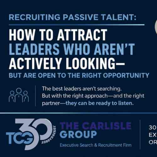 Recruiting Passive Talent and How to Attract the Leaders Who Aren't Looking
